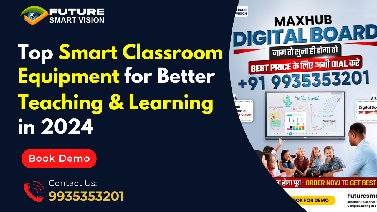 Smart Classroom Equipments for Better Teaching and Learning in 2024